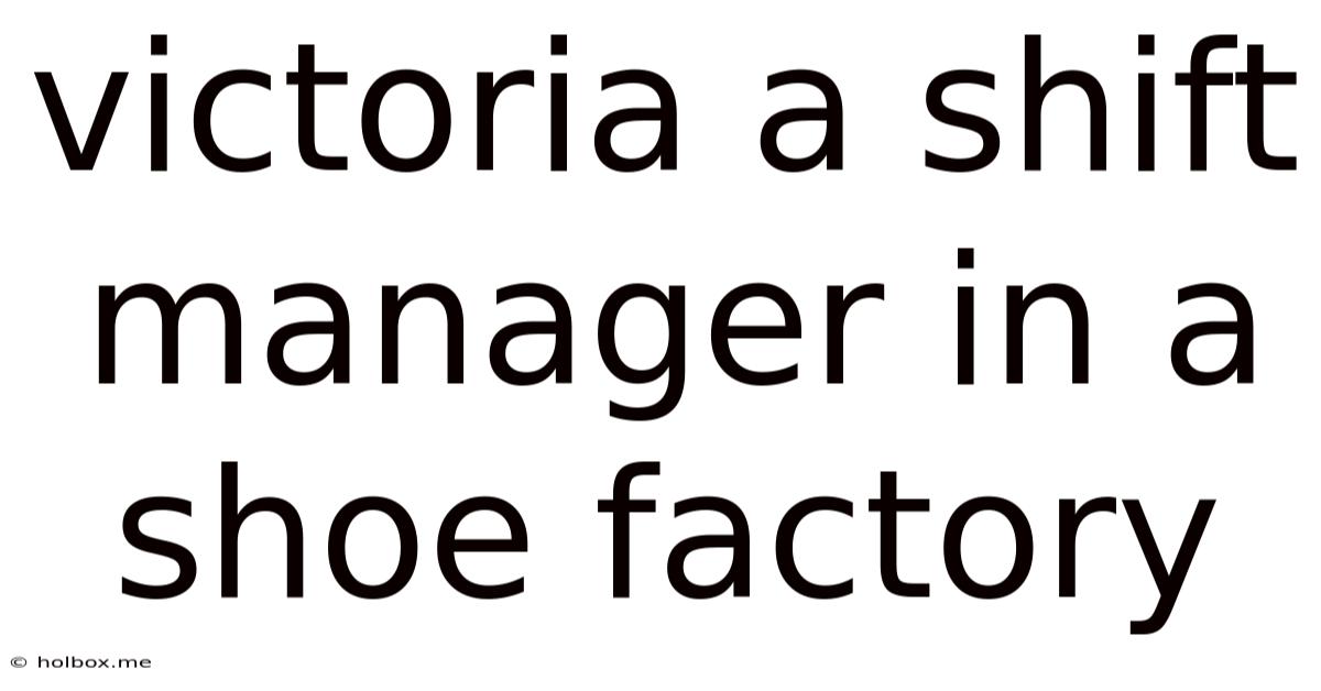 Victoria A Shift Manager In A Shoe Factory