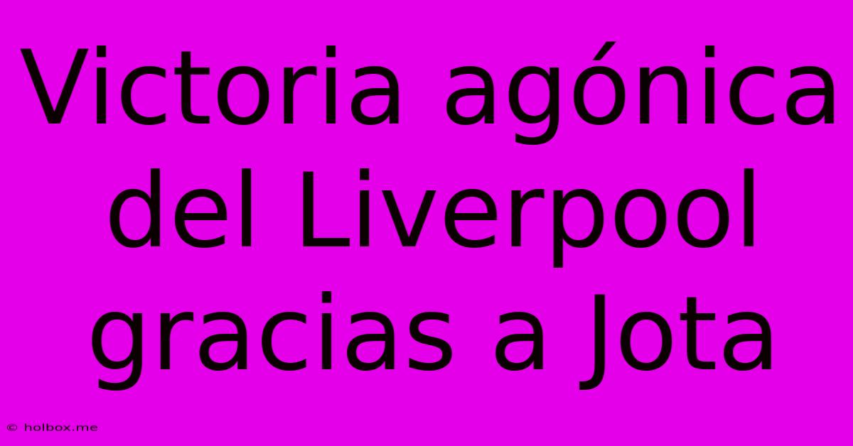 Victoria Agónica Del Liverpool Gracias A Jota