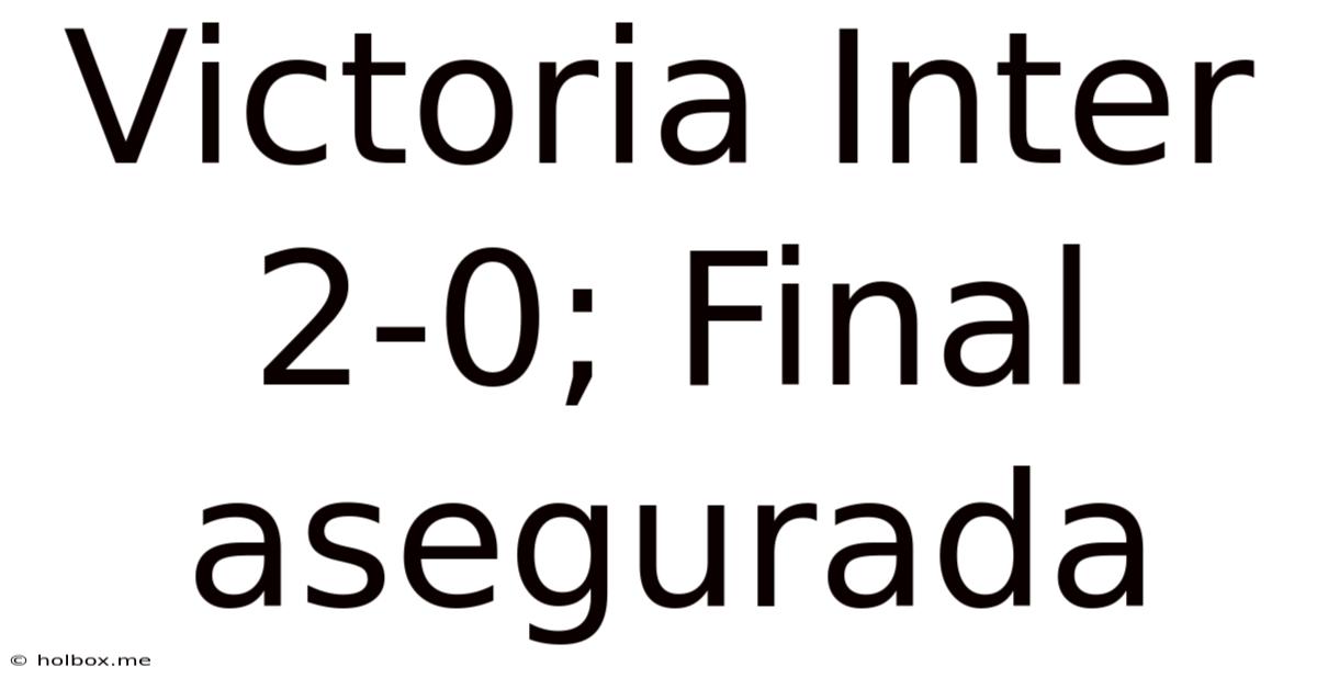 Victoria Inter 2-0; Final Asegurada