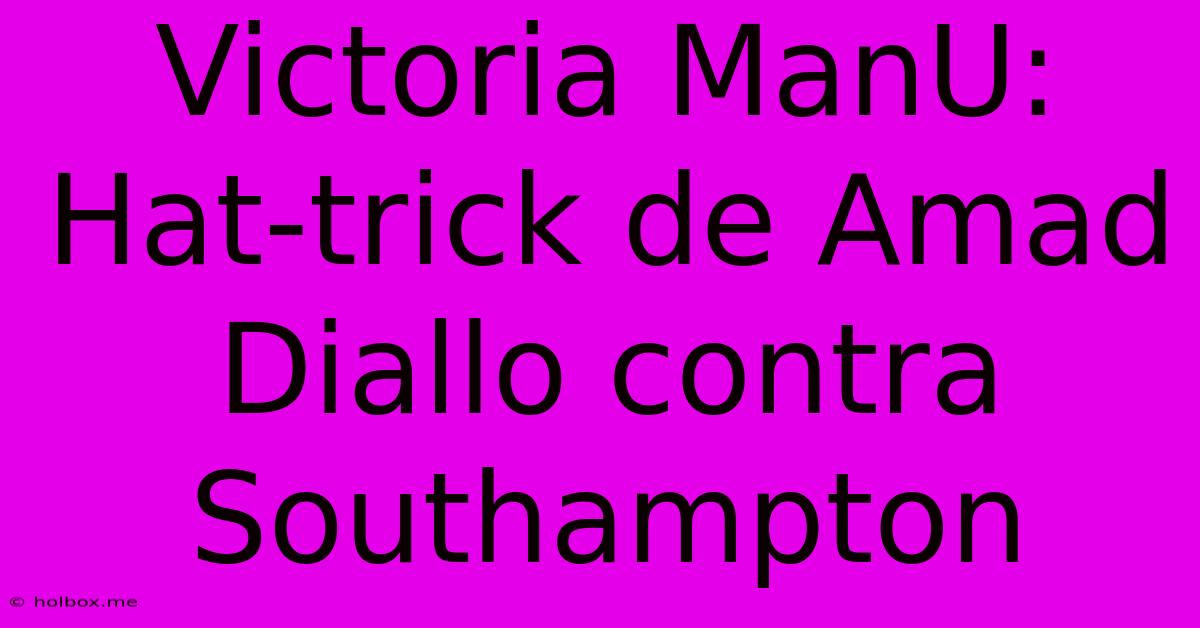 Victoria ManU: Hat-trick De Amad Diallo Contra Southampton