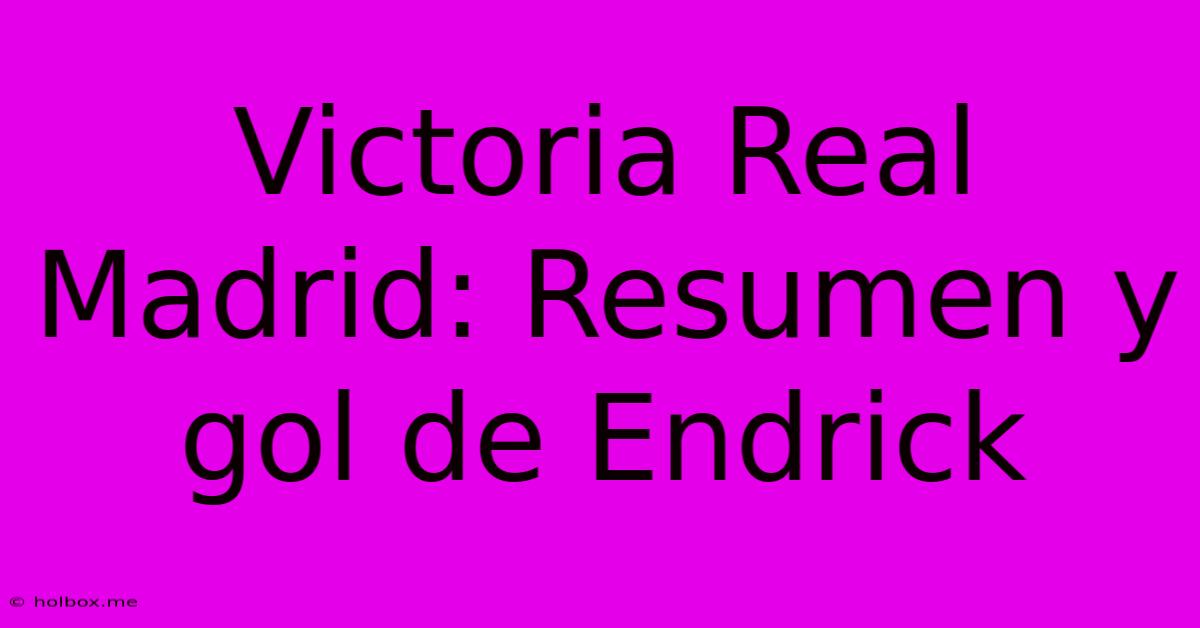 Victoria Real Madrid: Resumen Y Gol De Endrick