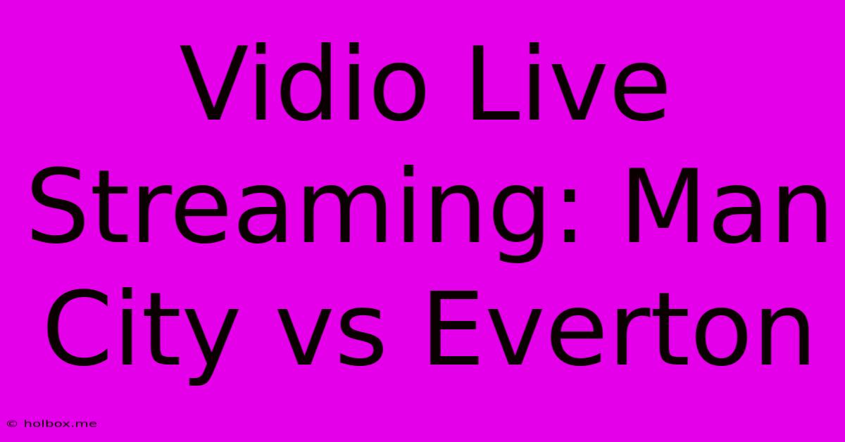 Vidio Live Streaming: Man City Vs Everton