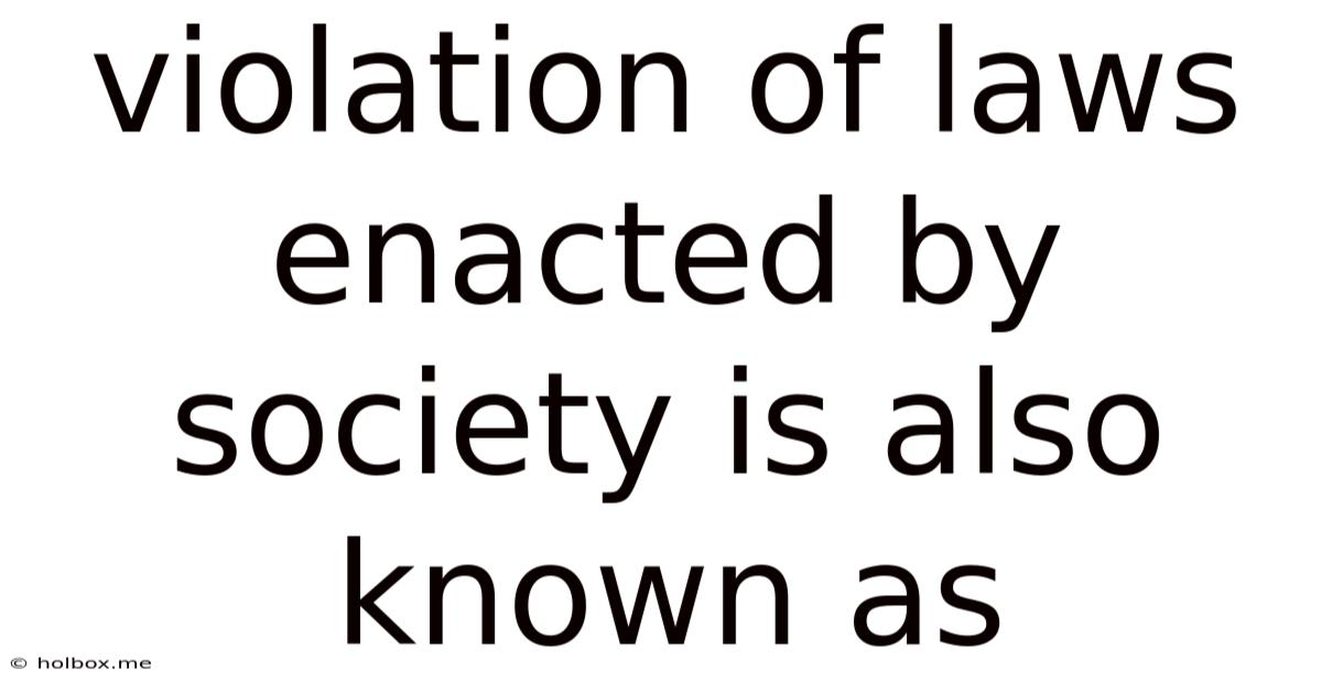 Violation Of Laws Enacted By Society Is Also Known As