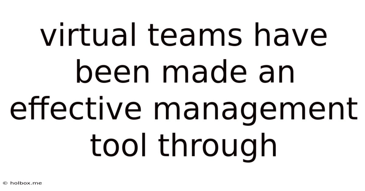 Virtual Teams Have Been Made An Effective Management Tool Through