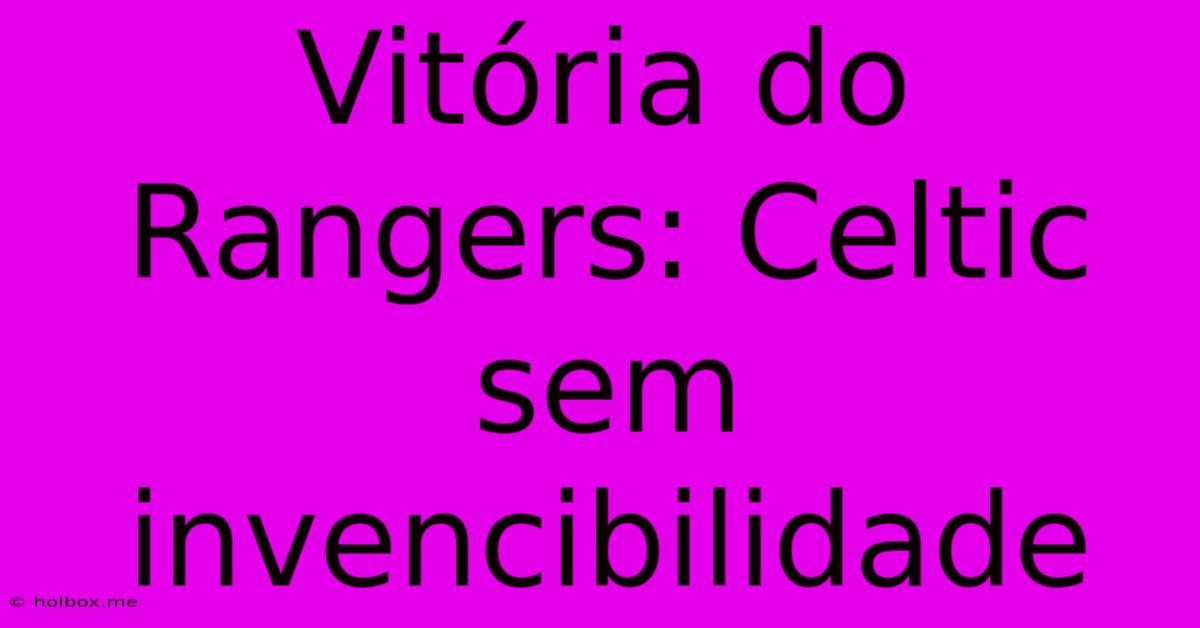 Vitória Do Rangers: Celtic Sem Invencibilidade