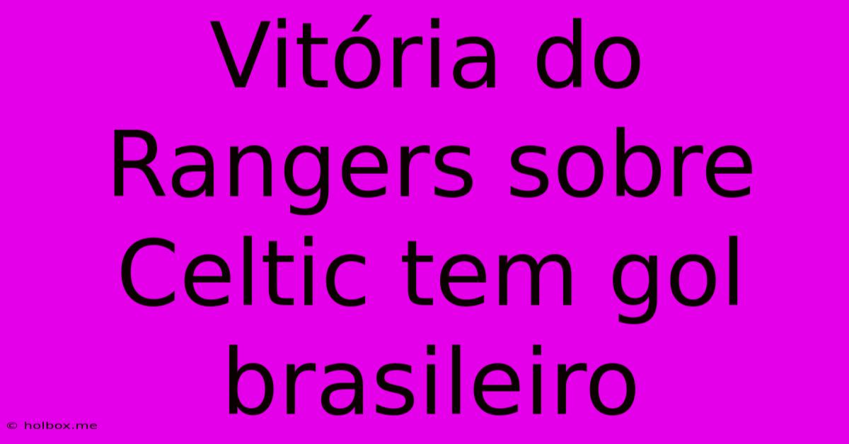 Vitória Do Rangers Sobre Celtic Tem Gol Brasileiro