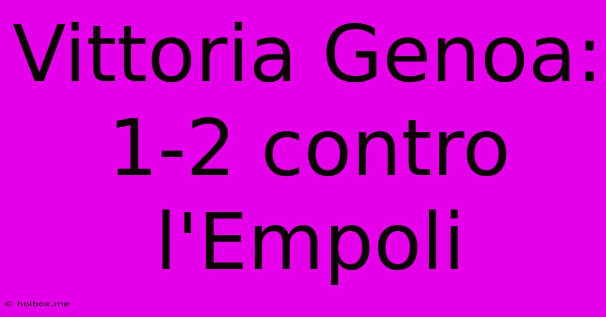 Vittoria Genoa: 1-2 Contro L'Empoli