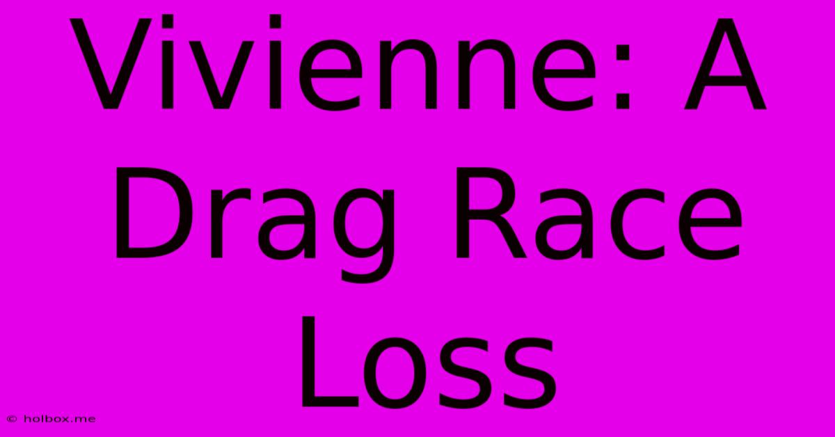 Vivienne: A Drag Race Loss