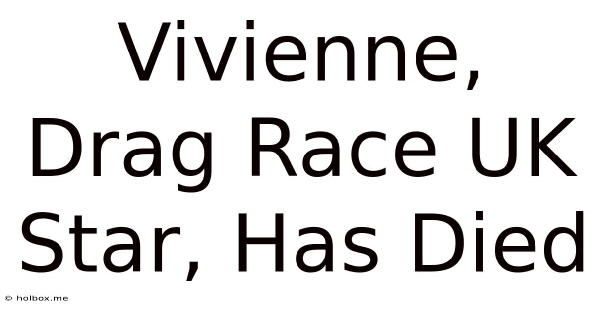 Vivienne, Drag Race UK Star, Has Died