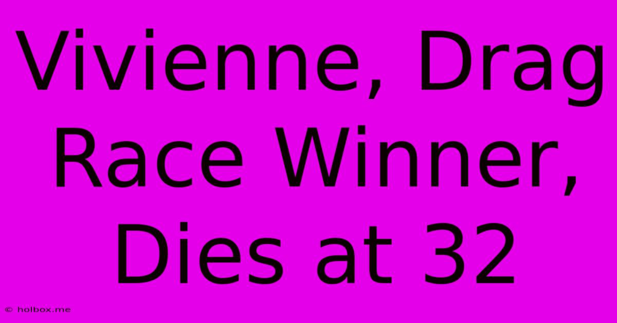 Vivienne, Drag Race Winner, Dies At 32