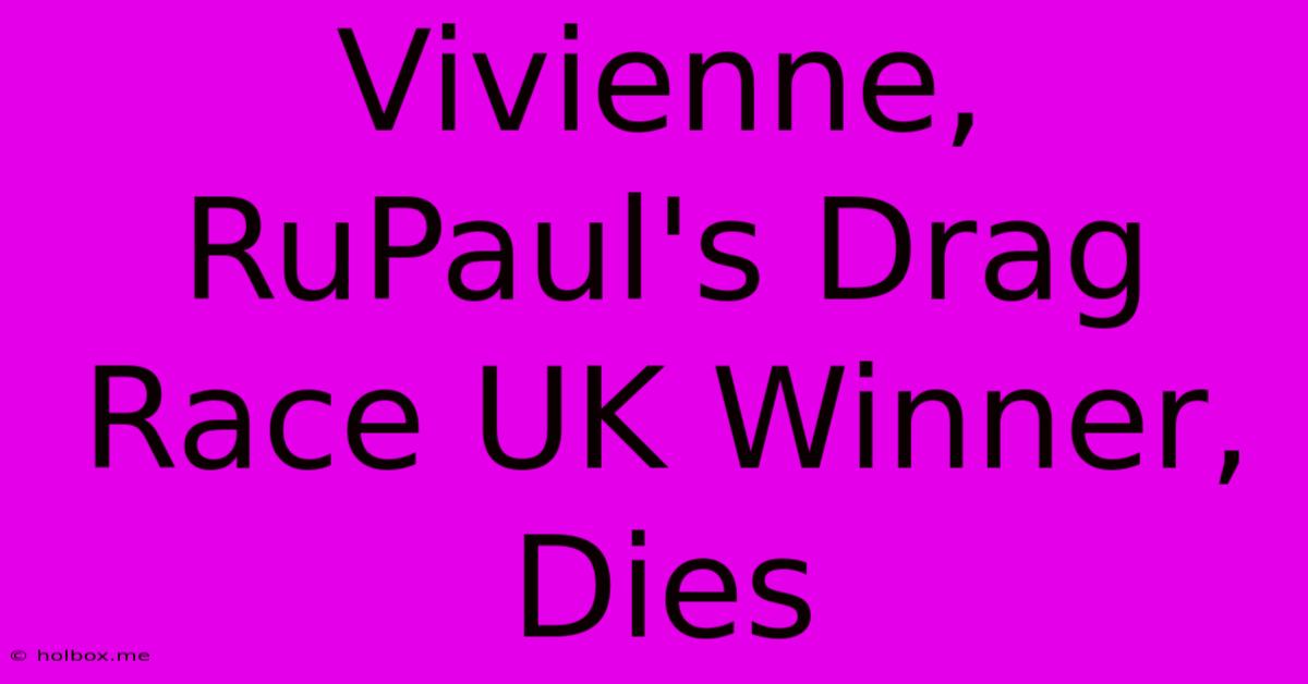 Vivienne, RuPaul's Drag Race UK Winner, Dies