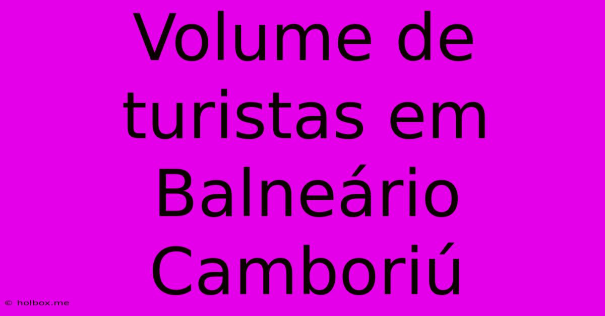 Volume De Turistas Em Balneário Camboriú