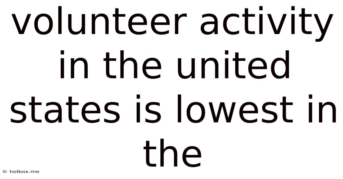 Volunteer Activity In The United States Is Lowest In The