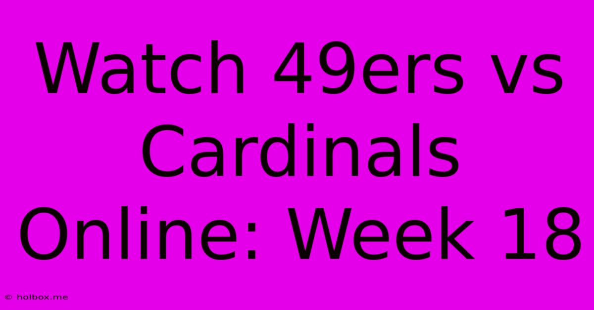 Watch 49ers Vs Cardinals Online: Week 18