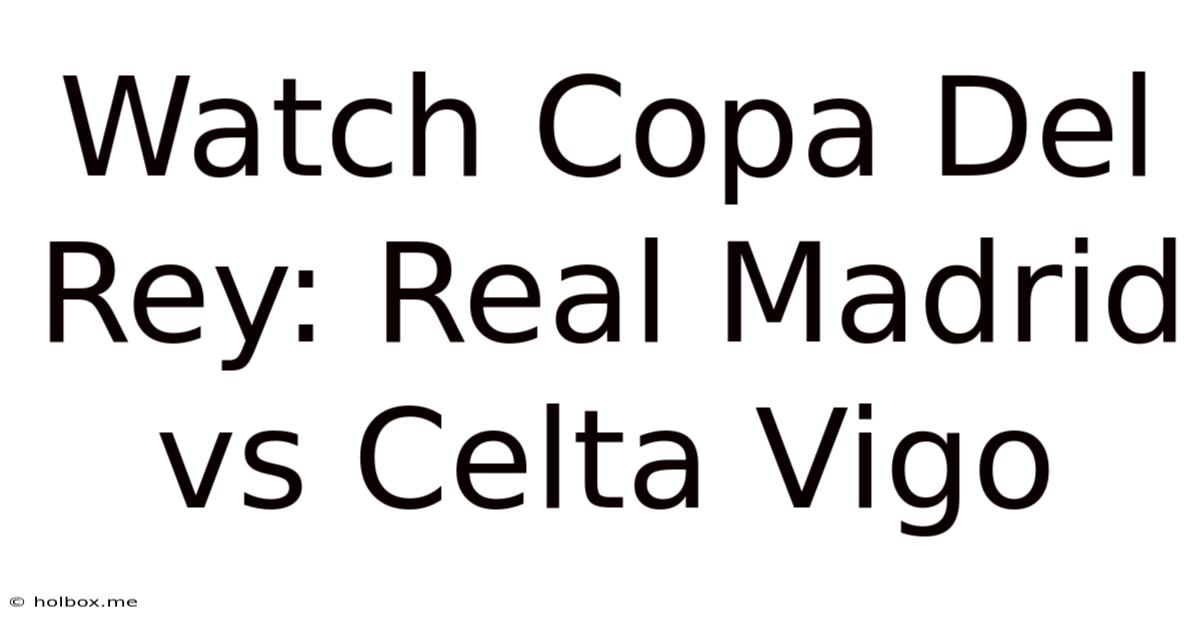 Watch Copa Del Rey: Real Madrid Vs Celta Vigo