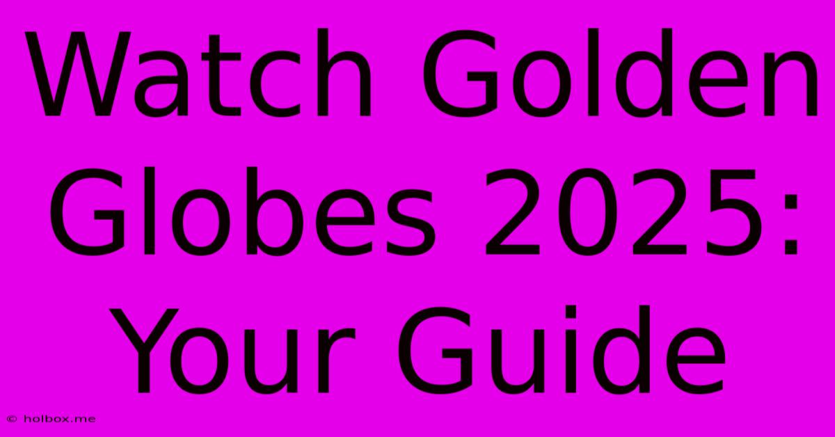 Watch Golden Globes 2025: Your Guide