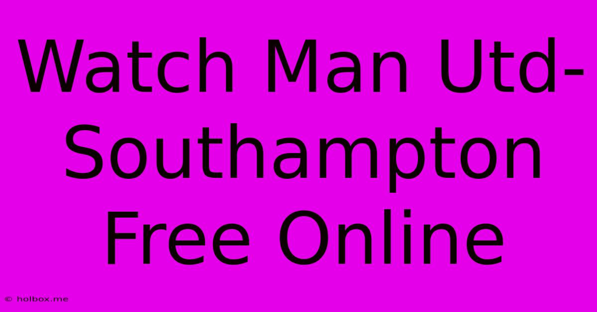 Watch Man Utd-Southampton Free Online