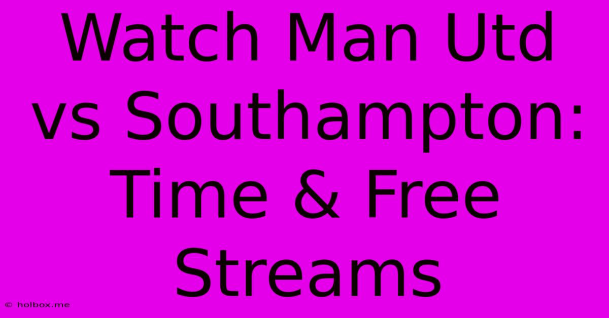 Watch Man Utd Vs Southampton: Time & Free Streams