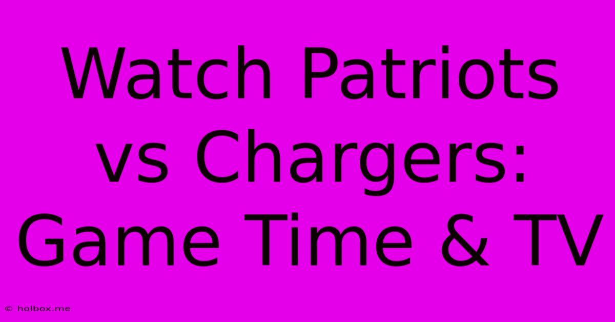 Watch Patriots Vs Chargers: Game Time & TV