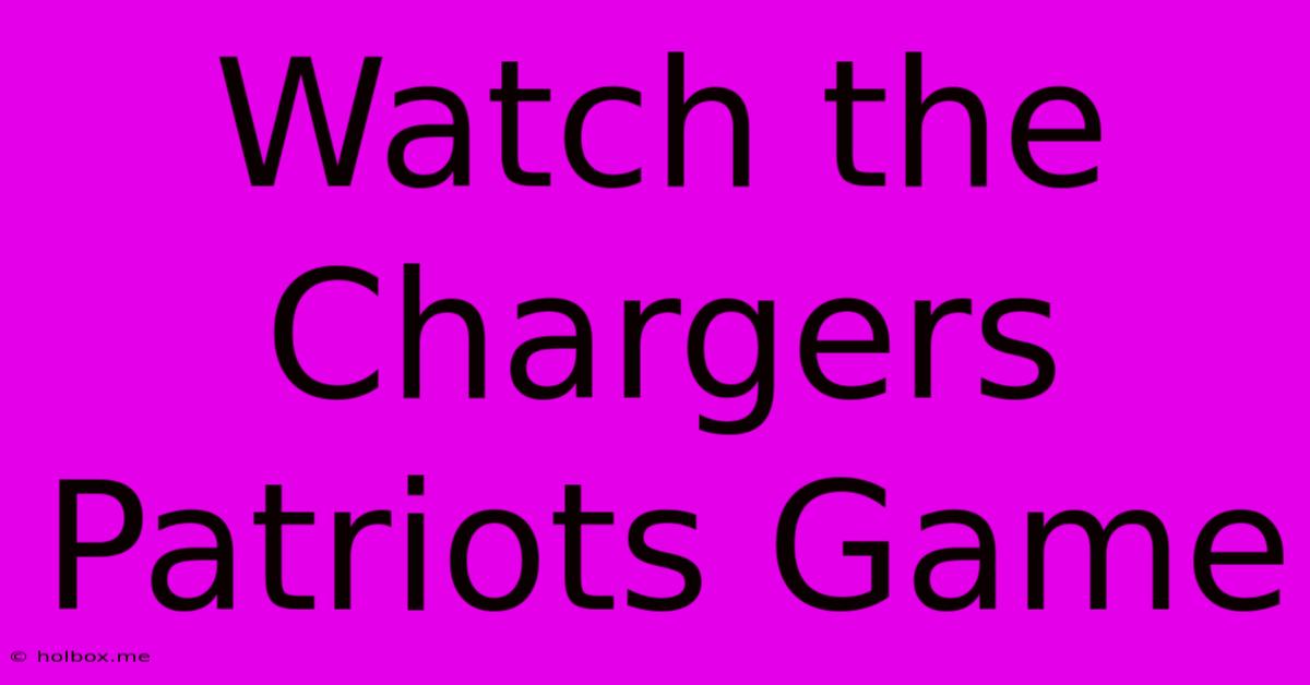 Watch The Chargers Patriots Game