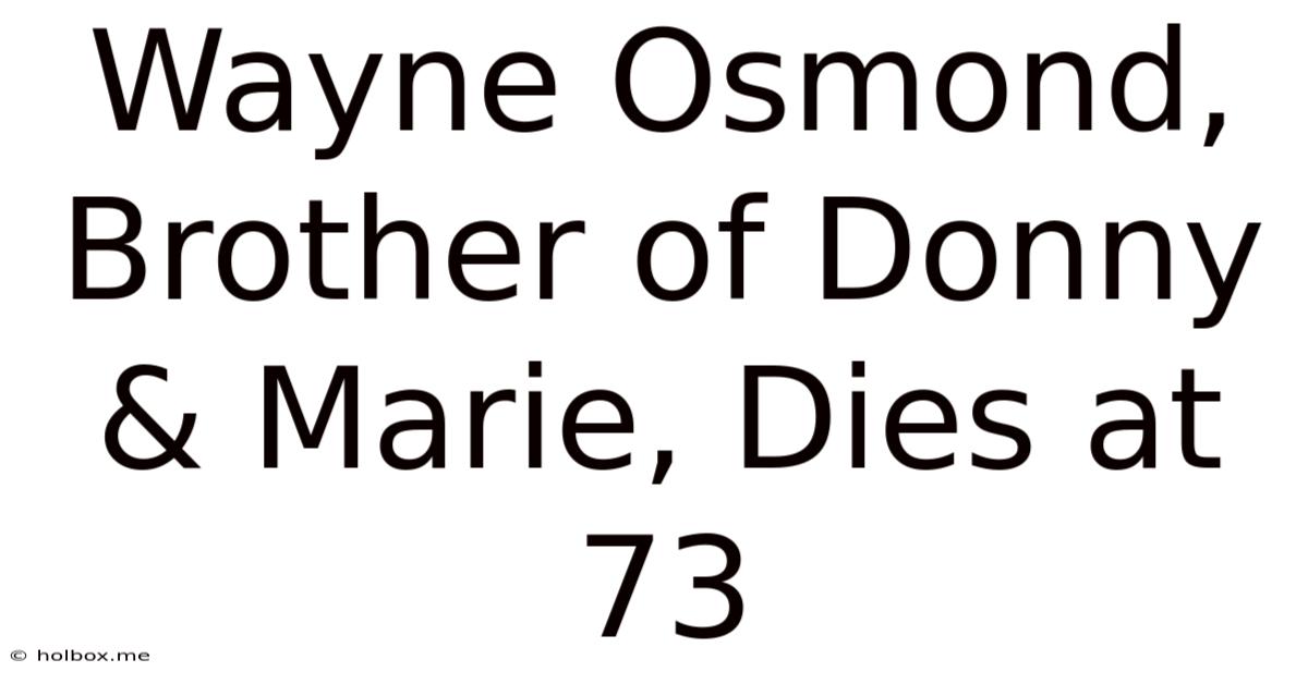 Wayne Osmond, Brother Of Donny & Marie, Dies At 73