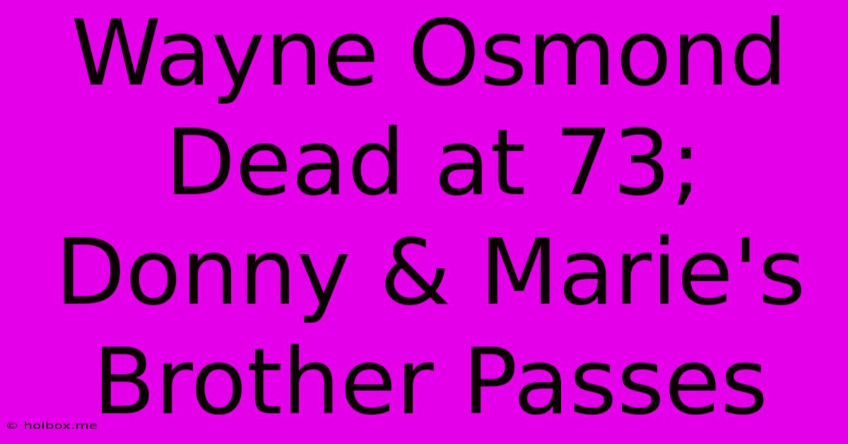 Wayne Osmond Dead At 73; Donny & Marie's Brother Passes