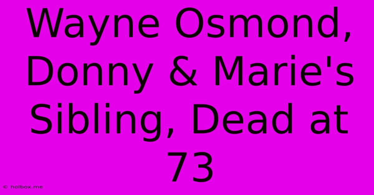 Wayne Osmond, Donny & Marie's Sibling, Dead At 73