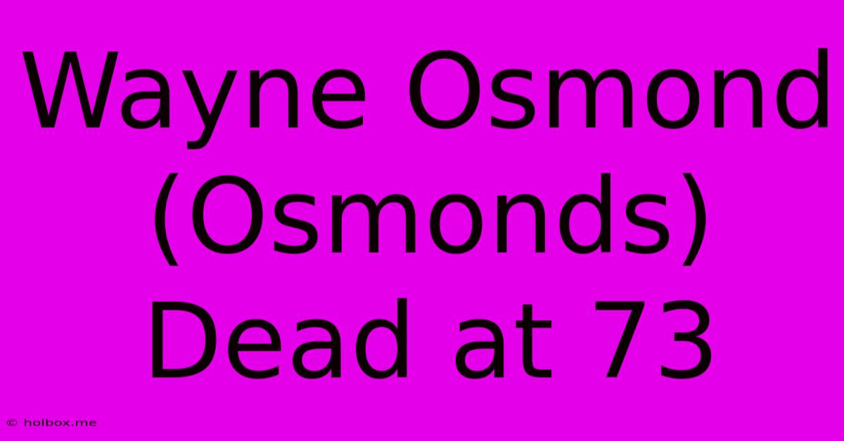 Wayne Osmond (Osmonds) Dead At 73