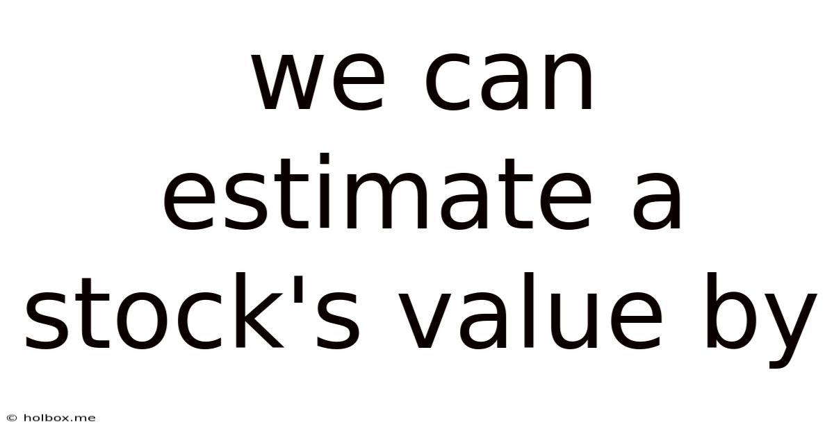 We Can Estimate A Stock's Value By