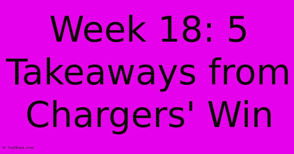 Week 18: 5 Takeaways From Chargers' Win