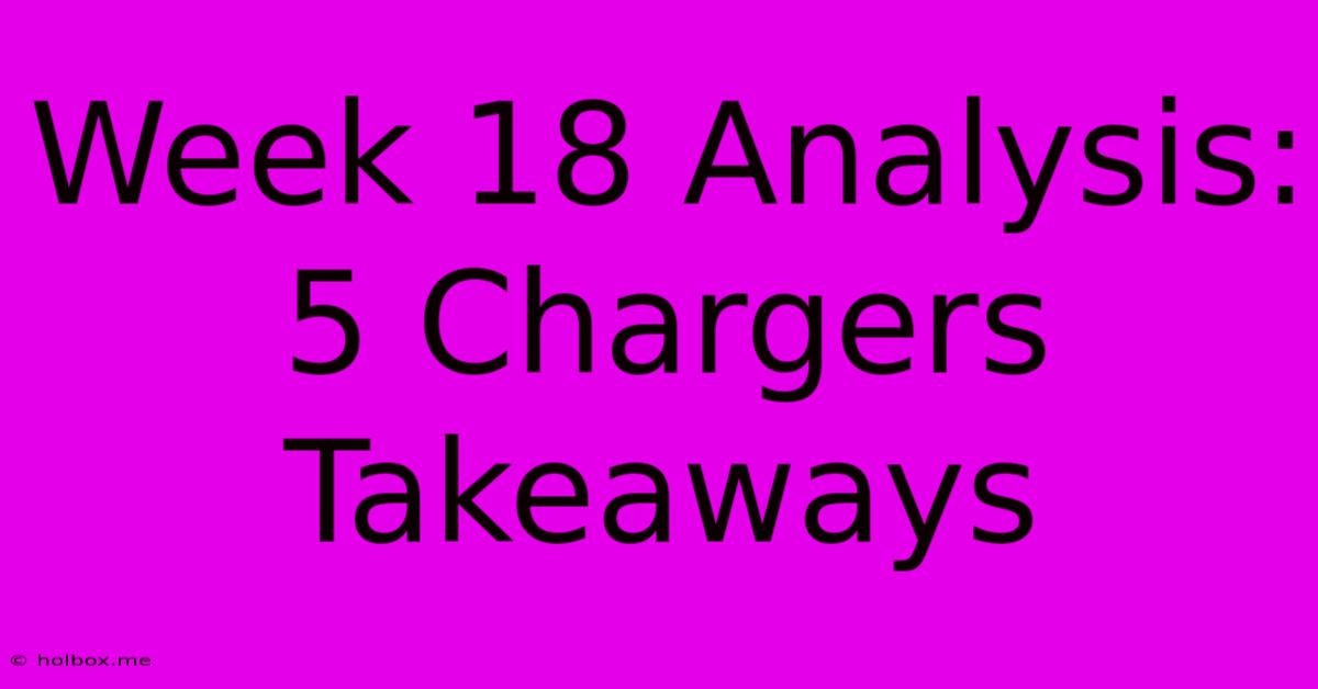 Week 18 Analysis: 5 Chargers Takeaways