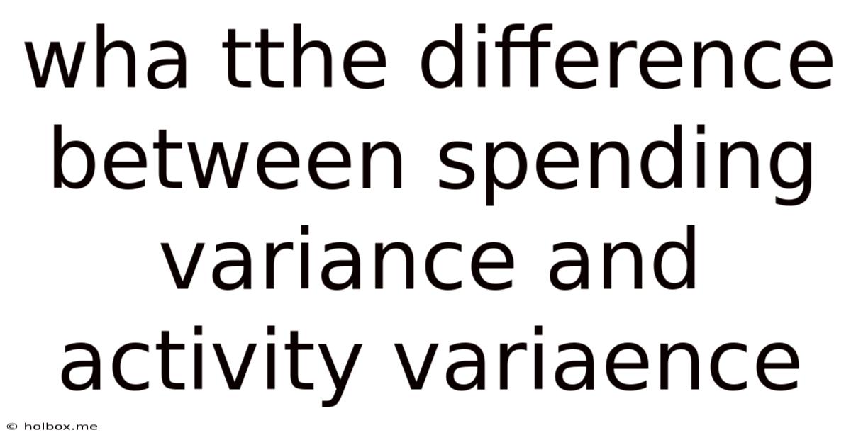 Wha Tthe Difference Between Spending Variance And Activity Variaence