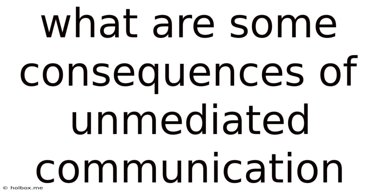 What Are Some Consequences Of Unmediated Communication