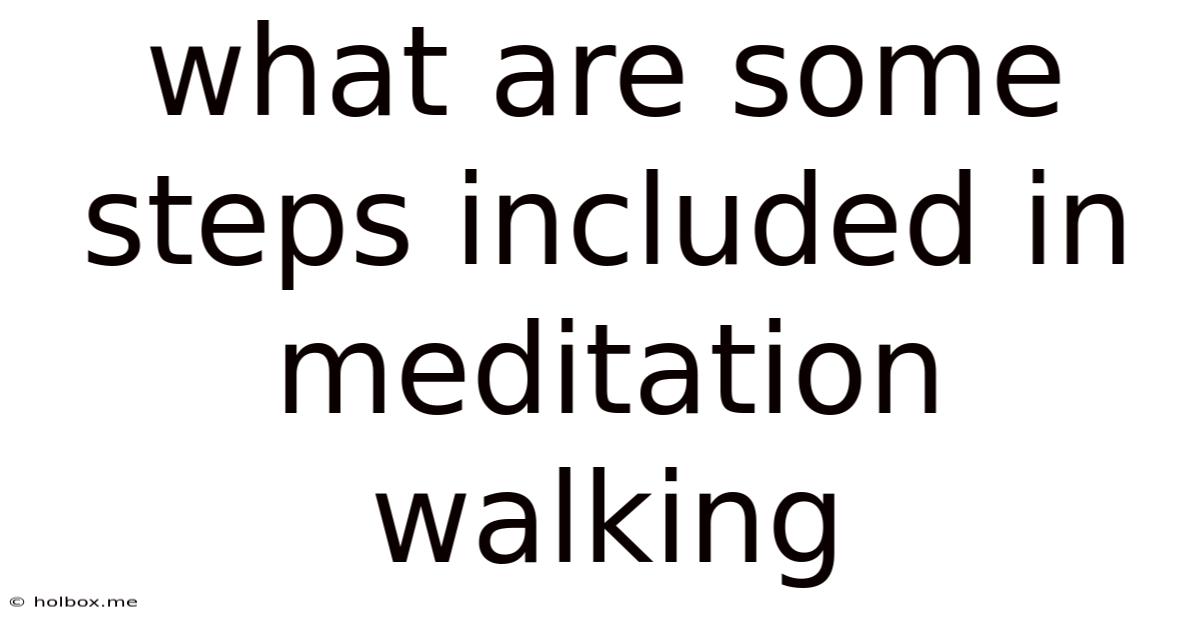 What Are Some Steps Included In Meditation Walking