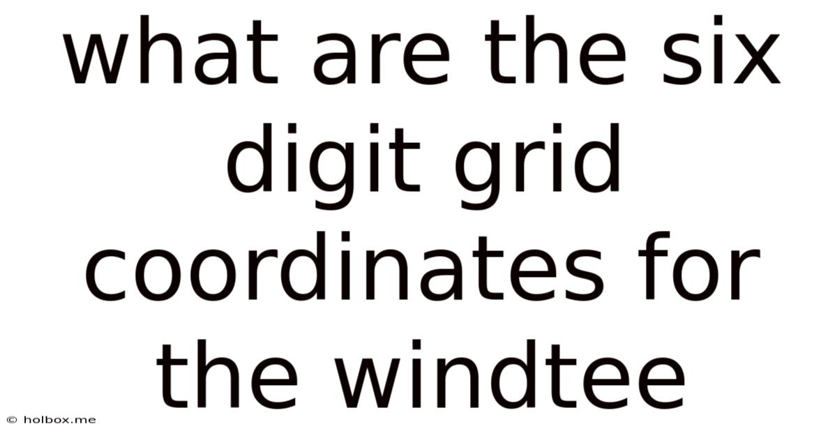 What Are The Six Digit Grid Coordinates For The Windtee