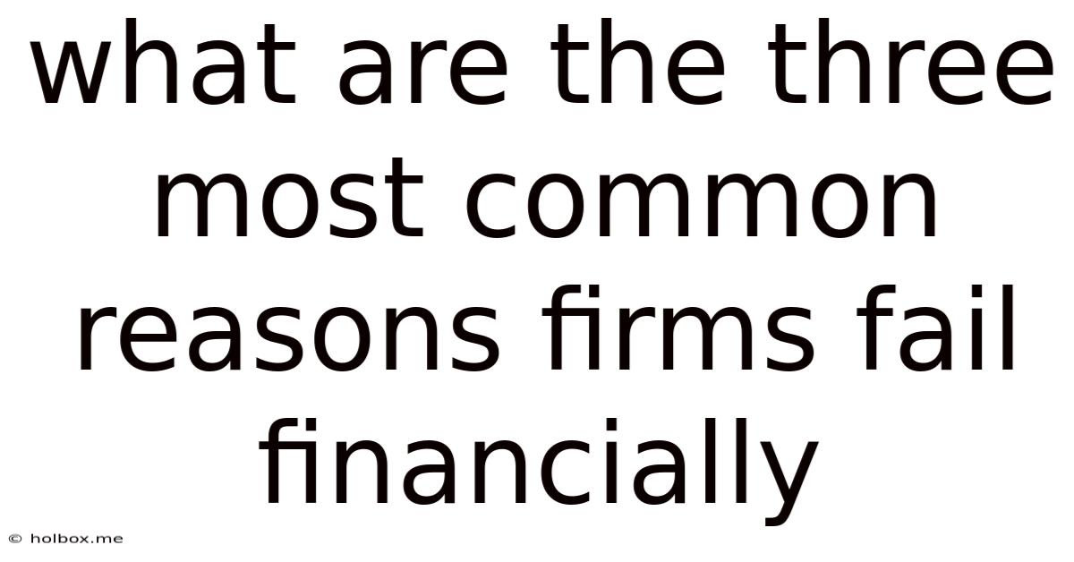 What Are The Three Most Common Reasons Firms Fail Financially