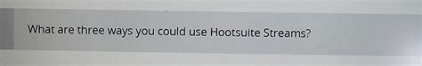 What Are Three Ways You Could Use Hootsuite Streams