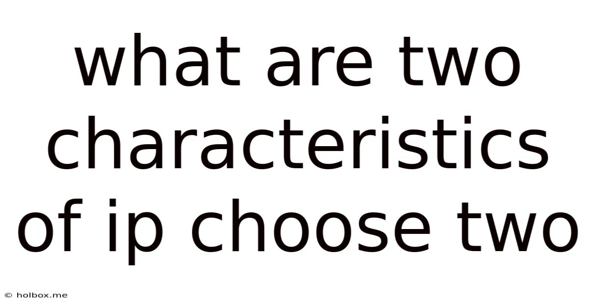 What Are Two Characteristics Of Ip Choose Two