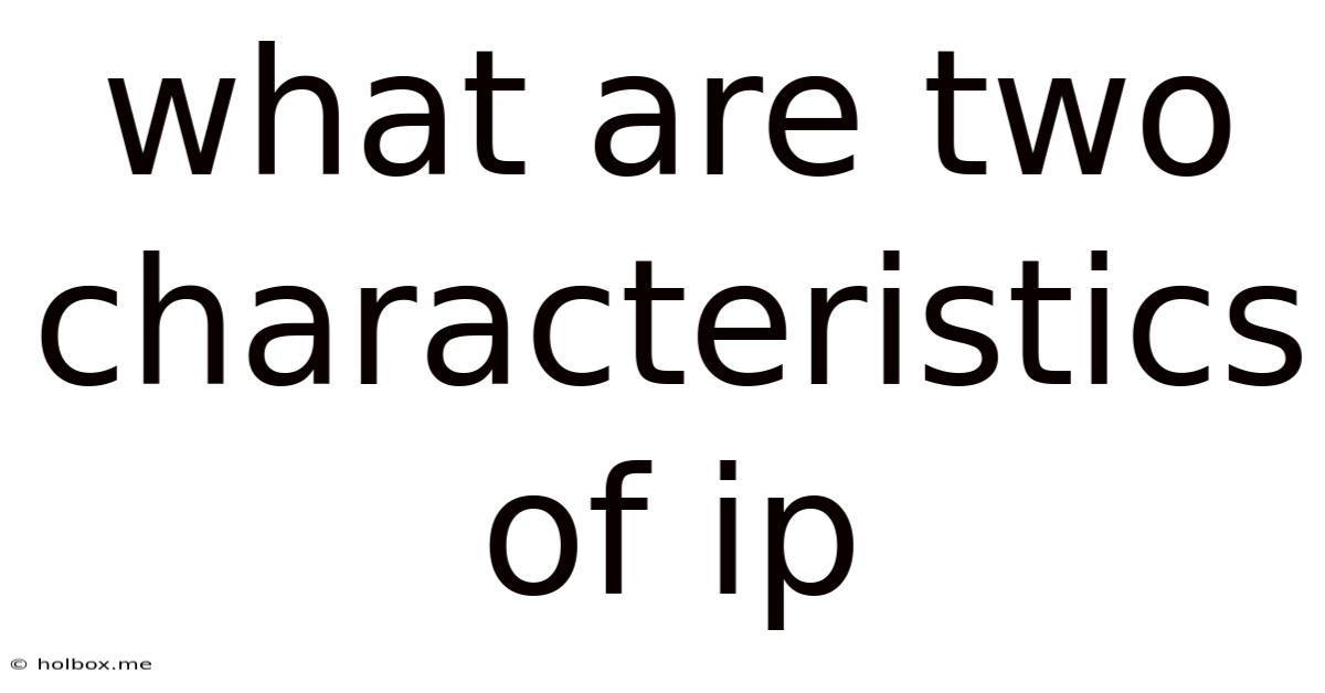 What Are Two Characteristics Of Ip