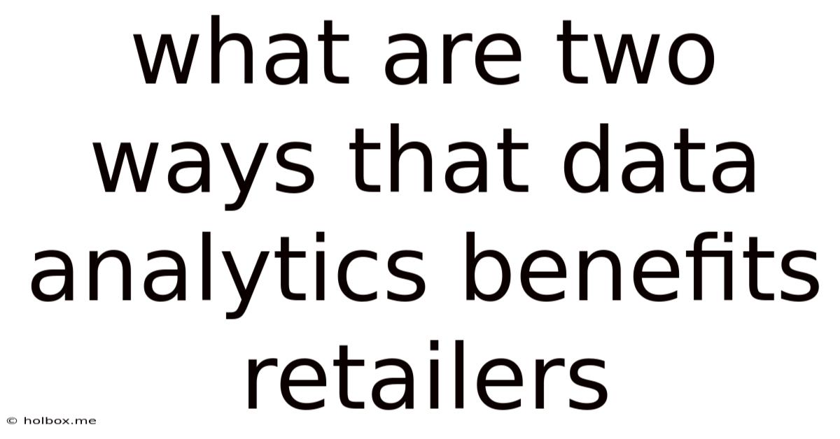 What Are Two Ways That Data Analytics Benefits Retailers