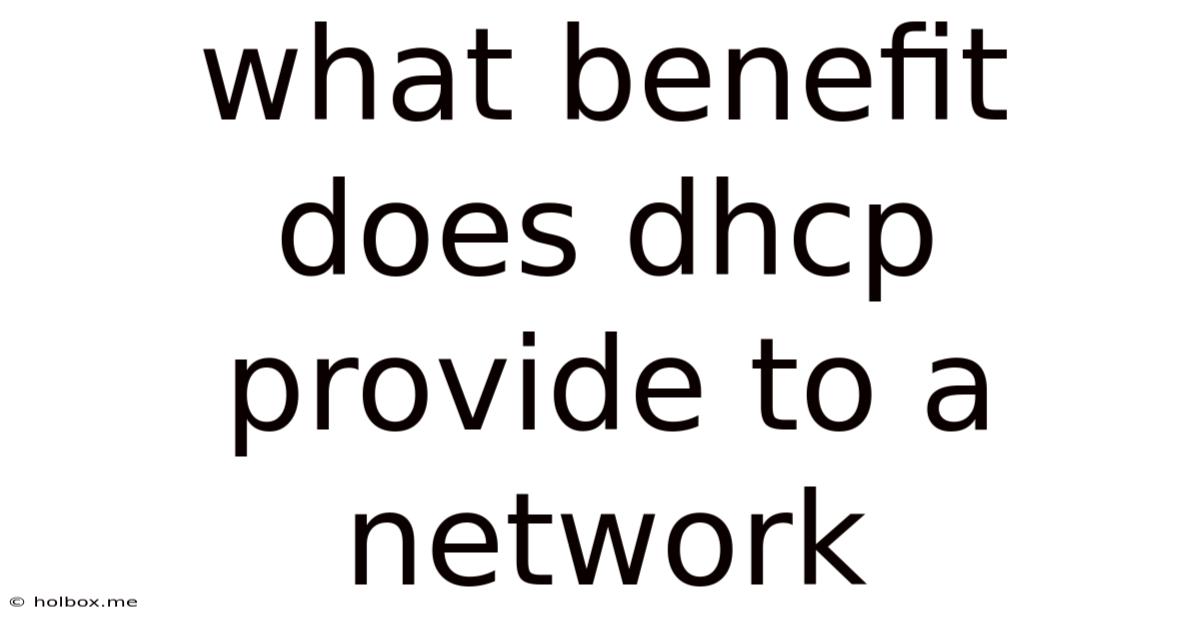 What Benefit Does Dhcp Provide To A Network