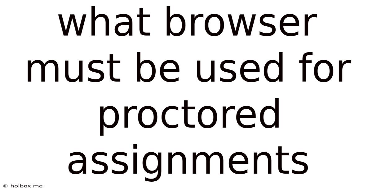 What Browser Must Be Used For Proctored Assignments