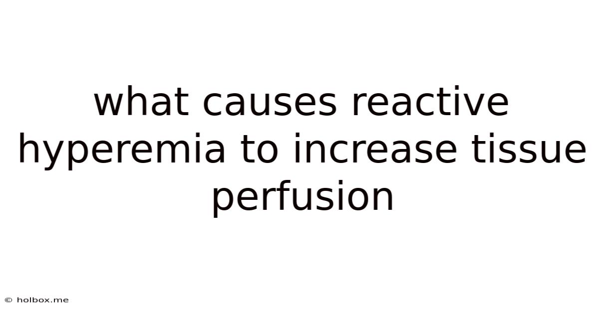 What Causes Reactive Hyperemia To Increase Tissue Perfusion
