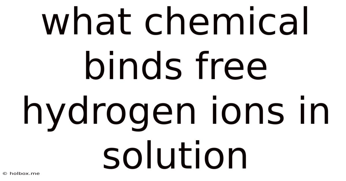 What Chemical Binds Free Hydrogen Ions In Solution