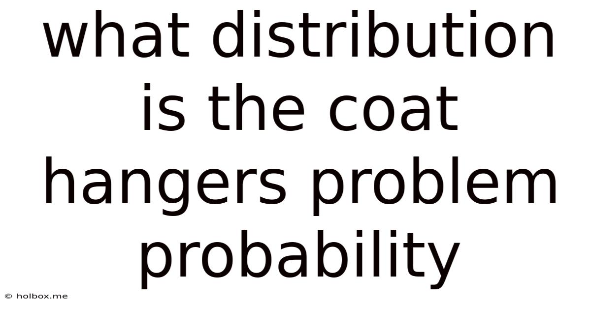 What Distribution Is The Coat Hangers Problem Probability