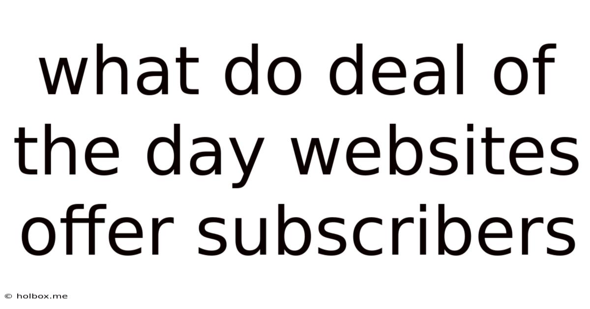 What Do Deal Of The Day Websites Offer Subscribers
