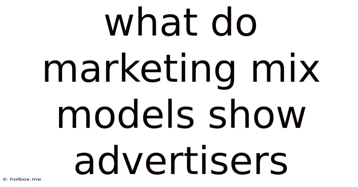 What Do Marketing Mix Models Show Advertisers