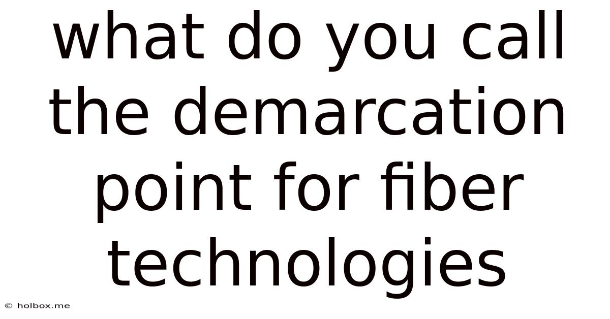 What Do You Call The Demarcation Point For Fiber Technologies