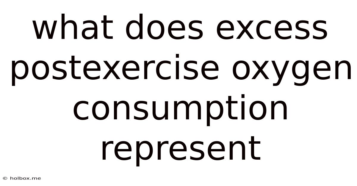 What Does Excess Postexercise Oxygen Consumption Represent