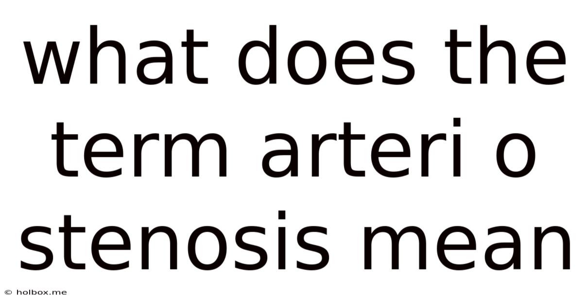 What Does The Term Arteri O Stenosis Mean